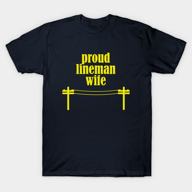 Proud Lineman Wife - Lineman / Electrician Engineer T-Shirt by CottonGarb